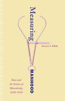 Measuring Manhood: Race and the Science of Masc... 0816673039 Book Cover