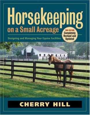 Horsekeeping on a Small Acreage: Designing and ... 1580176038 Book Cover