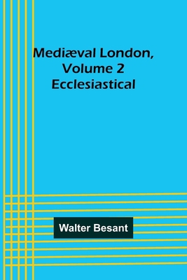 Mediæval London, Volume 2: Ecclesiastical 935689549X Book Cover