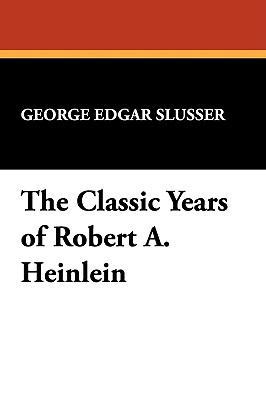 The Classic Years of Robert A. Heinlein B0026QNLP2 Book Cover