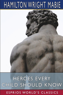 Heroes Every Child Should Know (Esprios Classics) 1034739247 Book Cover