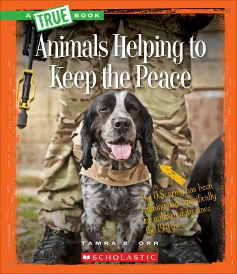 Animals Helping to Keep the Peace 0531212130 Book Cover
