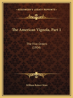 The American Vignola, Part 1: The Five Orders (... 1169665152 Book Cover