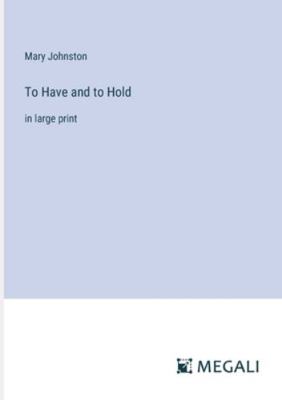 To Have and to Hold: in large print 3387022700 Book Cover