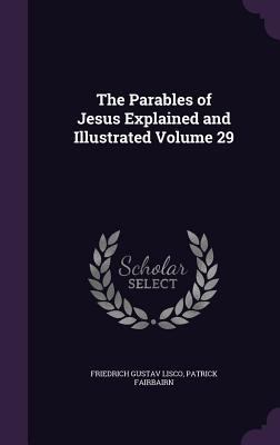 The Parables of Jesus Explained and Illustrated... 1359220690 Book Cover