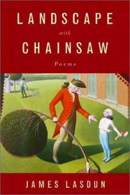 Landscape with Chainsaw: Poems 0393323706 Book Cover