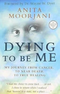 Dying to Be Me: My Journey from Cancer, to Near... 938143137X Book Cover