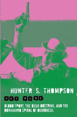 Hey Rube: Blood Sport, the Bush Doctrine, and t... 0330510746 Book Cover