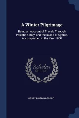 A Winter Pilgrimage: Being an Account of Travel... 1376509210 Book Cover