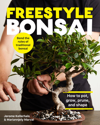 Freestyle Bonsai: How to Pot, Grow, Prune, and ... 0760371970 Book Cover