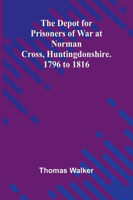The Depot For Prisoners Of War At Norman Cross,... 9369051376 Book Cover