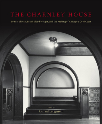 The Charnley House: Louis Sullivan, Frank Lloyd... 0226492745 Book Cover