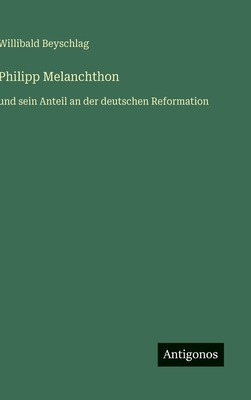 Philipp Melanchthon: und sein Anteil an der deu... [German] 3563178623 Book Cover
