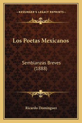 Los Poetas Mexicanos: Semblanzas Breves (1888) [Spanish] 1165411962 Book Cover