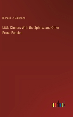Little Dinners With the Sphinx, and Other Prose... 3368925458 Book Cover