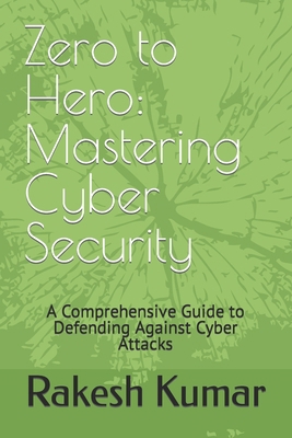 Zero to Hero: Mastering Cyber Security: A Compr... B0CTGHKW6D Book Cover