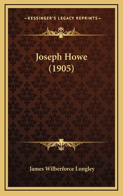 Joseph Howe (1905) 1165566915 Book Cover