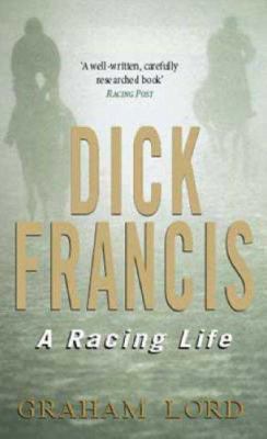 Dick Francis : A Racing Life 0751529885 Book Cover