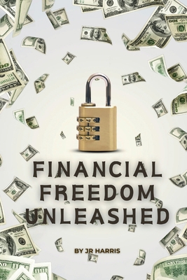 Financial Freedom Unleashed: Your Ultimate Guid... B0D8PKYBWM Book Cover