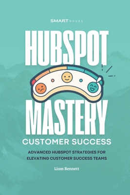 HubSpot Mastery for Customer Success: Advanced ... B0DSP6WL56 Book Cover