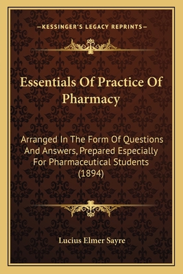 Essentials Of Practice Of Pharmacy: Arranged In... 1164637843 Book Cover