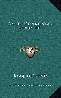 Amor De Artistas: Comedia (1906) [Spanish] 1169001556 Book Cover