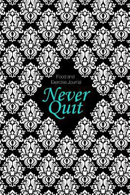 Food and Exercise Journal: Never Quit 1500182583 Book Cover