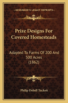 Prize Designs For Covered Homesteads: Adapted T... 1164831135 Book Cover