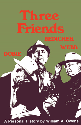 Three Friends: Roy Bedichek, J. Frank Dobie, Wa... 0292780125 Book Cover