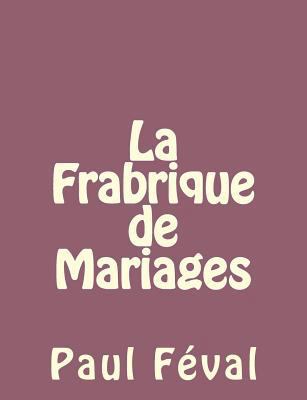 La Frabrique de Mariages [French] 1492734985 Book Cover