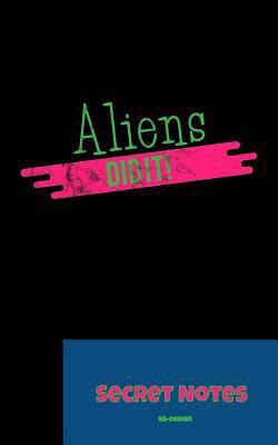 Aliens Did It - Secret Notes: With this funny, ... 1727014448 Book Cover