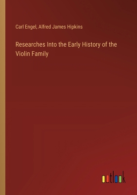 Researches Into the Early History of the Violin... 3385336953 Book Cover