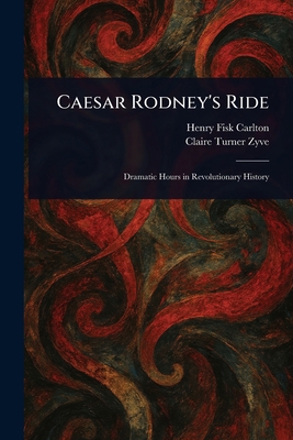 Caesar Rodney's Ride 102321685X Book Cover