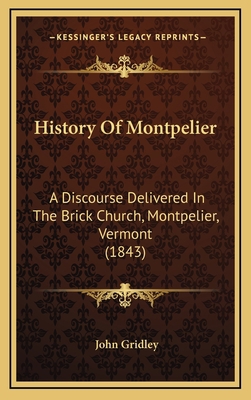 History Of Montpelier: A Discourse Delivered In... 1168684048 Book Cover