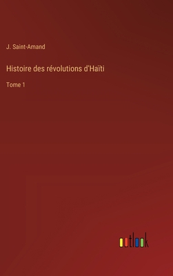 Histoire des révolutions d'Haïti: Tome 1 [French] 3385001617 Book Cover