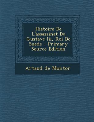 Histoire De L'assassinat De Gustave Iii, Roi De... [French] 1294465112 Book Cover