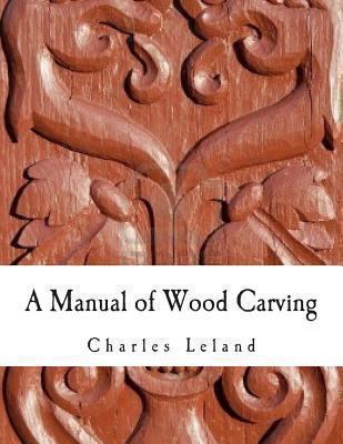 A Manual of Wood Carving 1490976876 Book Cover