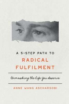 A 5-Step Path to Radical Fulfilment 1764675487 Book Cover