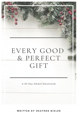 Every Good and Perfect Gift: A 25 Day Advent De... 1981326359 Book Cover