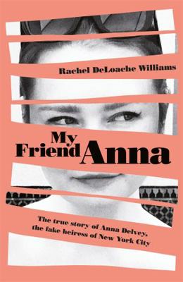 My Friend Anna: The true story of the fake heir... 1787478297 Book Cover