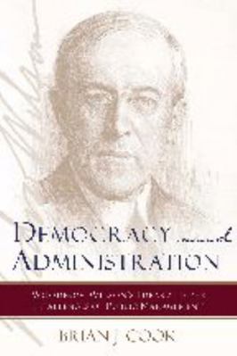 Democracy and Administration: Woodrow Wilson's ... 0801885221 Book Cover