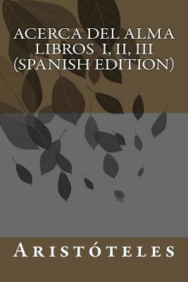 Acerca del Alma Libros I, II, III (Spanish Edit... [Spanish] 1530718244 Book Cover