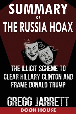 SUMMARY Of The Russia Hoax: The Illicit Scheme ... 1950284662 Book Cover