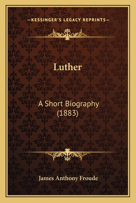 Luther: A Short Biography (1883) 1164055984 Book Cover