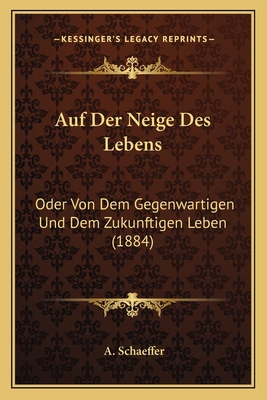 Auf Der Neige Des Lebens: Oder Von Dem Gegenwar... [German] 1166756580 Book Cover