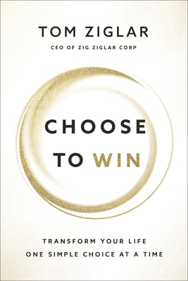 Choose to Win: Transform Your Life, One Simple ... 1400209536 Book Cover