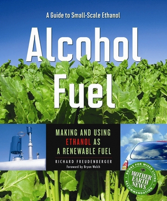 Alcohol Fuel: Making and Using Ethanol as a Ren... 0865716269 Book Cover