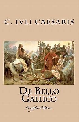 De Bello Gallico: Complete Edition [Latin] 1452850690 Book Cover