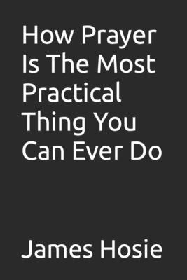 How Prayer Is The Most Practical Thing You Can ... B09K1TWGSF Book Cover