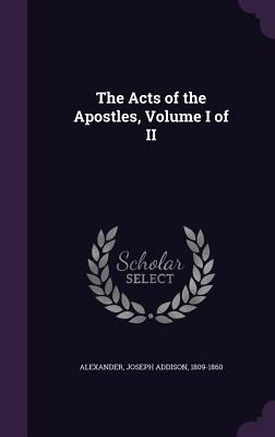 The Acts of the Apostles, Volume I of II 1355411939 Book Cover